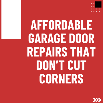 Affordable Garage Door Repairs That Don’t Cut Corners