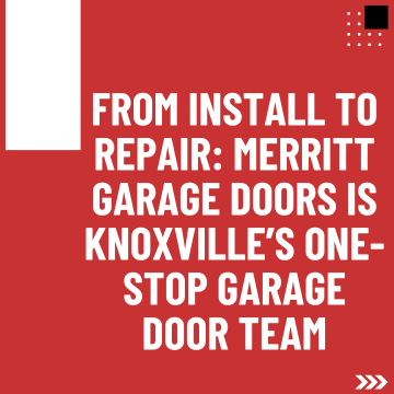 From Install to Repair: Merritt Garage Doors Is Knoxville’s One-Stop Garage Door Team