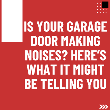 Is Your Garage Door Making Noises? Here’s What It Might Be Telling You